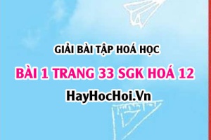 Giải bài 1 trang 33 SGK Hoá 12: Tính chất hoá học của Saccazozơ, tinh bột, Xelulozơ